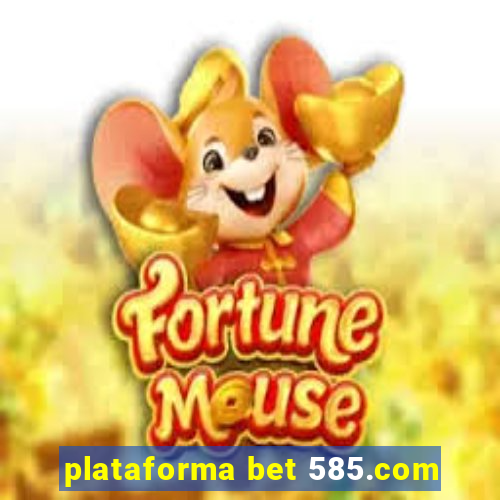 plataforma bet 585.com